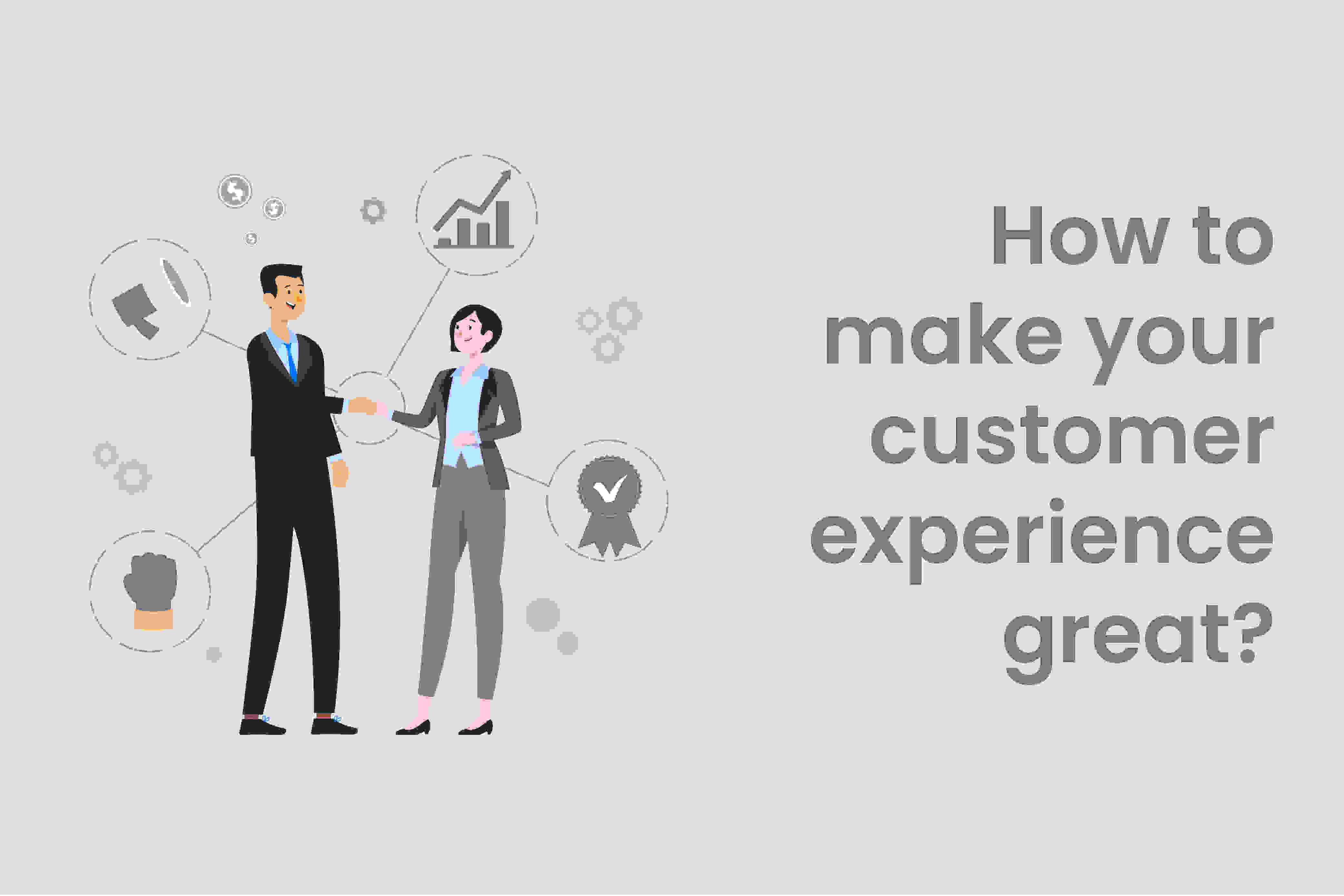 How to make your customer experience great ? 