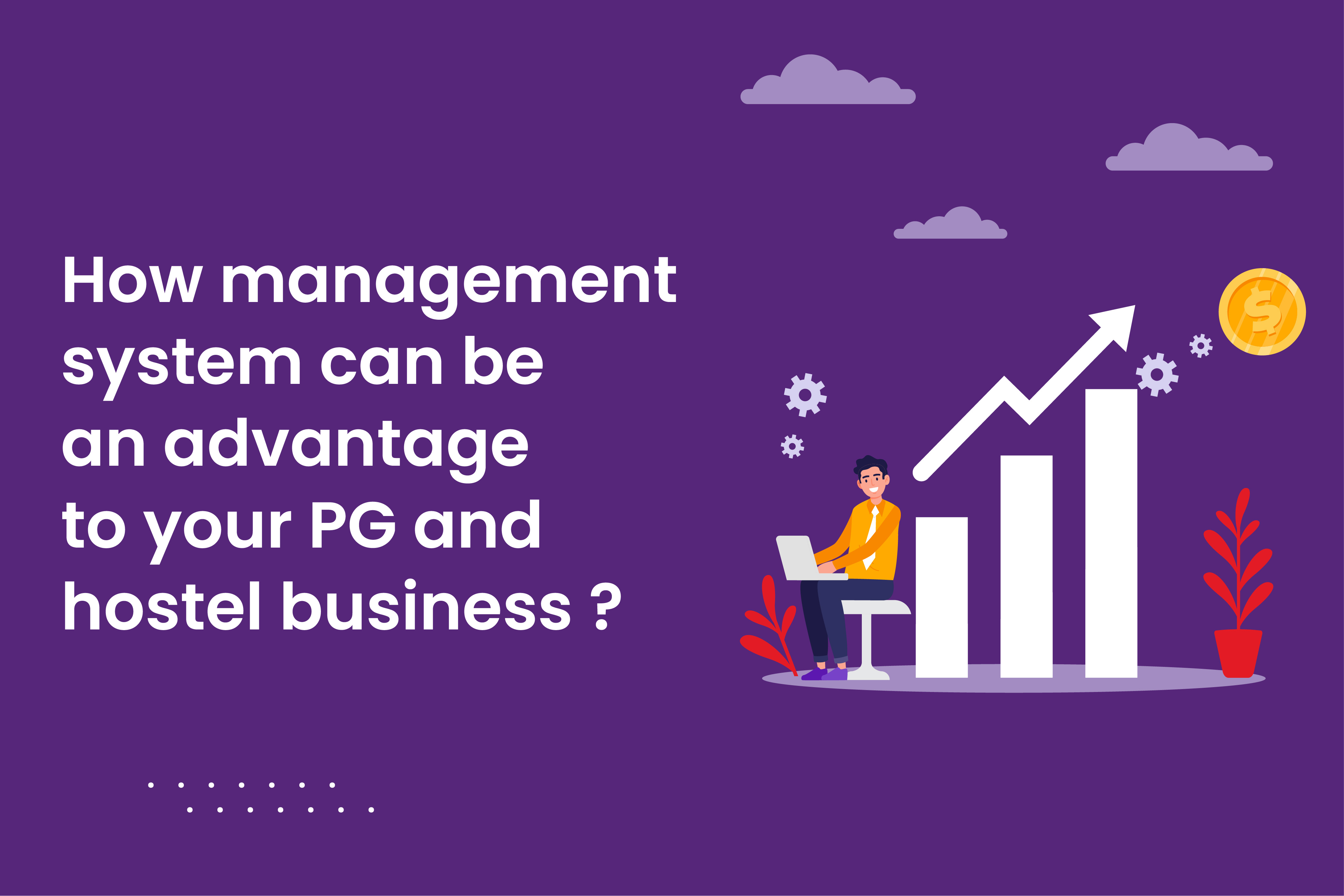 How management system can be an advantage to your PG and hostel business ?