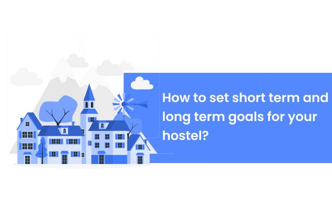 How to set short term and long term goals for your hostel?