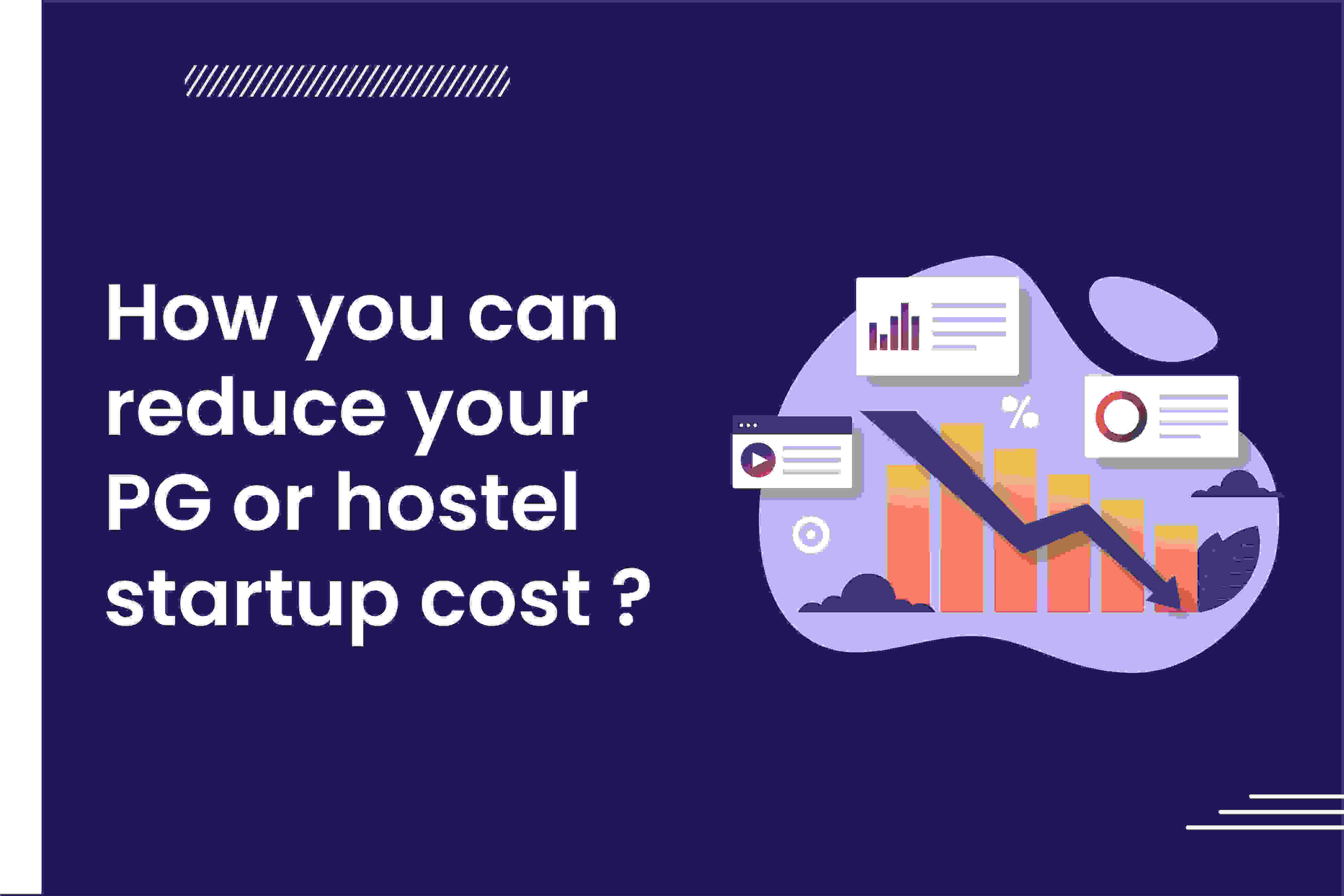 How you can reduce your PG or hostel startup cost ?  